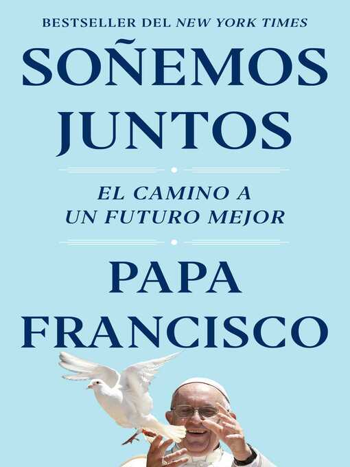 Title details for Soñemos juntos (Let Us Dream Spanish Edition): El camino a un futuro mejor by Papa Francisco - Wait list